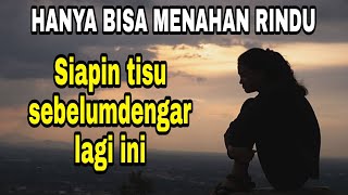 Lagu Sedih Bikin mewek / HANYA BISA MENAHAN RINDU