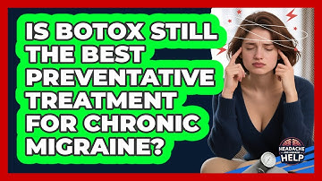 Is Botox Still The Best Preventative Treatment For Chronic Migraine? - Headache and Migraine Help