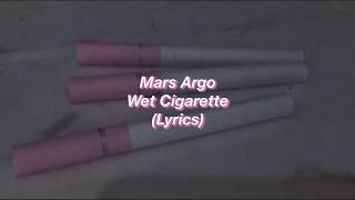 Mars Argo || Wet Cigarette || (Lyrics)