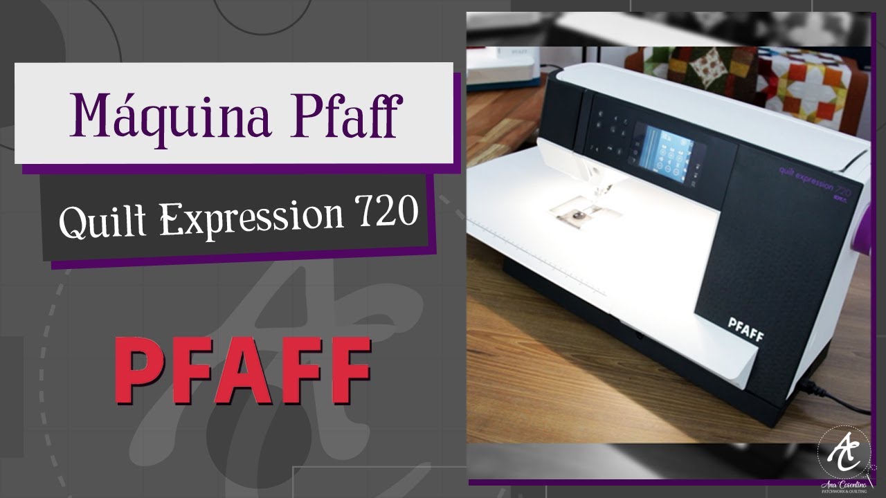 Máquinas Pfaff - Quilt Expression 720 | Patchwork Sem Segredos | Ana Cosentino