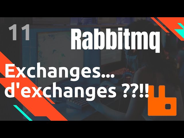 Les Exchanges d'Exchanges - #Rabbitmq 11