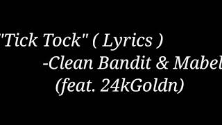 Clean Bandit & Mabel - "Tick Tock" ( Lyrics ) feat. 24kGoldn