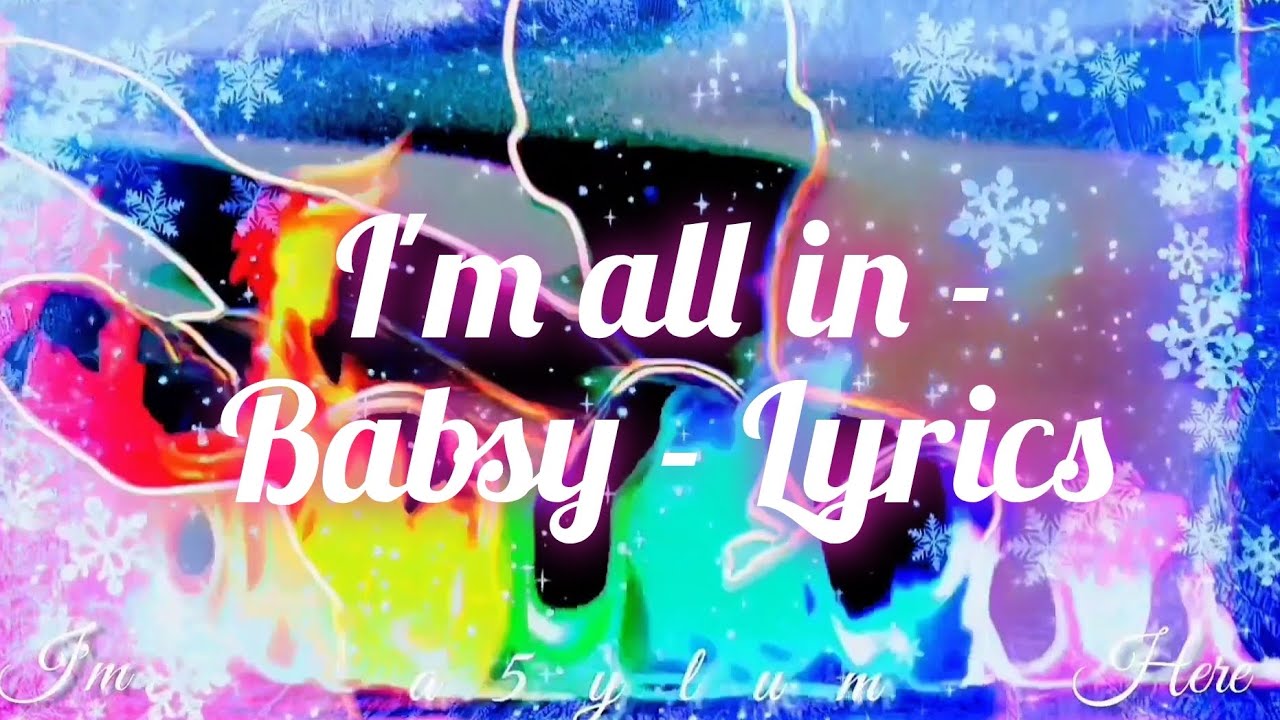 I'm All In - Babsy - Lyrics I'm All In - Babsy - Lyrics