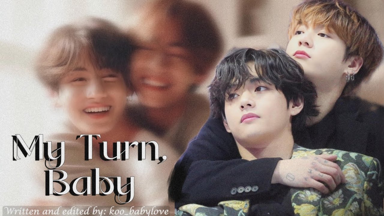 {Oneshot}My Turn, Baby|Taekook/Vkook|toptae#taekook#taekookff#bts#vkook#taekookfftoptae#taekooklover