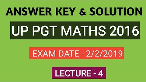 Solution & Answer Key of UP PGT Maths 2016/Dated-2/2/2019/LEC-4
