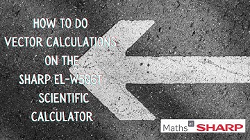 How to do Vector Calculations on the Sharp EL-W506T advanced scientific calculator