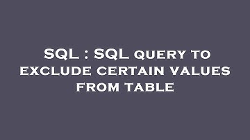 SQL : SQL query to exclude certain values from table