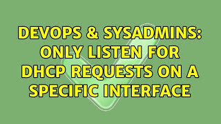 DevOps & SysAdmins: Only Listen For DHCP Requests On A Specific Interface