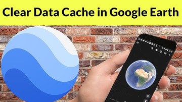 How to Clear Data Cache in Google Earth App?