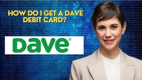 How do I get a Dave debit card?