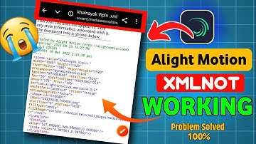 XML File Not Working Problem Solved | Alight Motion XML File Not Open | XML File Open Problem