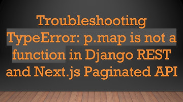 Troubleshooting TypeError: p.map is not a function in Django REST and Next.js Paginated API