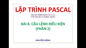 ✅BÀI 8  CÂU LỆNH ĐIỀU KIỆN PHẦN 2