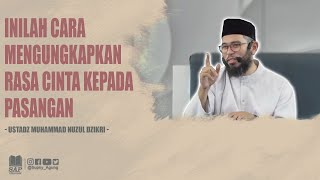 CARA MENGUNGKAPKAN RASA CINTA KEPADA PASANGAN | USTADZ MUHAMMAD NUZUL DZIKRI