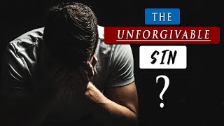 What exactly is the UNFORGIVABLE SIN in the BIBLE?