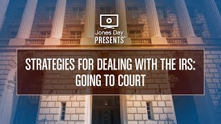 Strategies for Dealing with the IRS: Going to Court