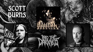 1 Hour 36 Minutes with Death Metal Producer Scott Burns | INTO THE DARKNESS Interview Series