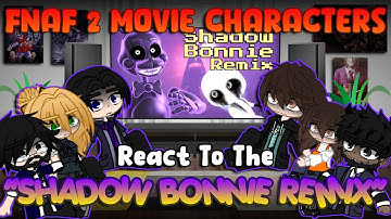 FNaF 2 Movie Characters React To The "SHADOW BONNIE REMIX" | FNaF