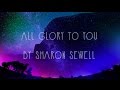 All Glory To You By Sharon Sewell Official Lyric Video mp3