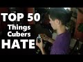 Top 50 - Things Cubers Hate