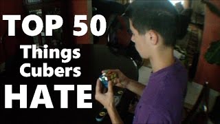 Top 50  Things Cubers Hate