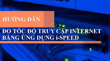 Hướng dẫn đo tốc độ truy cập internet | KNTH