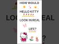 If Hello Kitty Was Real