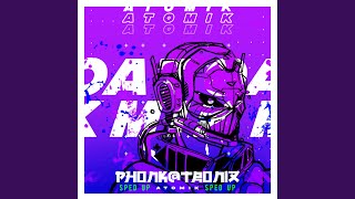 ATOMIK (Sped up)