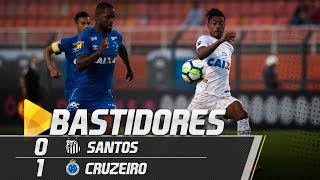 Santos 0 x 1 Cruzeiro | BASTIDORES | Brasileirão (27/05/18)