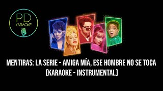 Mentiras: La Serie (Belinda & Regina) - Amiga Mía, Ese Hombre No Se Toca (Karaoke - Instrumental) chords