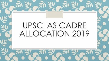 UPSC CSE 2019 IAS  CADRE ALLOCATION 2020 BATCH