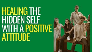 Healing The Hidden Self With A Positive Attitude