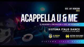 Acappella U & Me | Remix By Sistema Italo Dance | Dee Jay Robson  2023