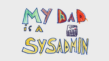 My Dad Is A SysAdmin