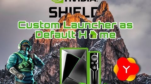 Nvidia Shield TV Default Custom Home Launcher