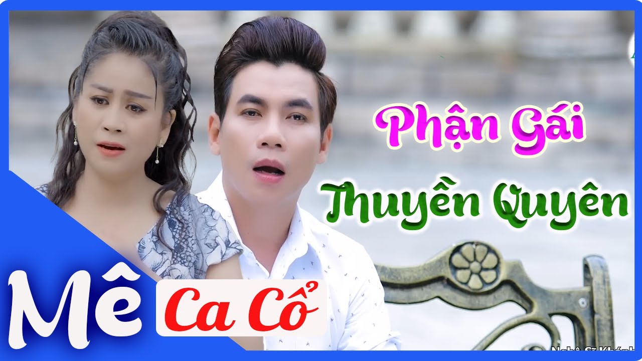Mê Ca Cổ Hơi Dài 1000 Chữ👍LK Tân Cổ Phận Gái Thuyền Quyên Song Ca Hay ...