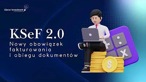 KSeF 2026 – wszystko, co musisz wiedzieć | Jak przygotować firmę z Clever Investment