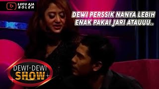 DEWI PERSSIK NANYA LEBIH ENAK PAKAI JARI ATAUUU... - DEWI DEWI SHOW