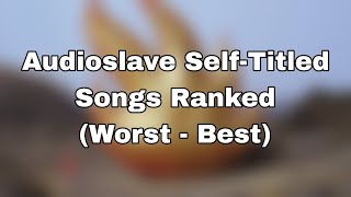 Audioslave Self-Titled Songs Ranked (Worst - Best)