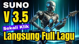 Suno V3.5 Makin Keren!!! Sekali Klik Langsung Jadi Full Lagu