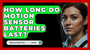 How Long Do Motion Sensor Batteries Last? - SecurityFirstCorp.com