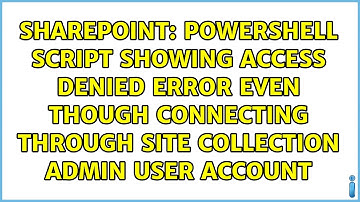 Powershell script showing access denied error even though connecting through site collection...