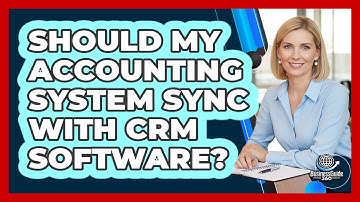 Should My Accounting System Sync With CRM Software?