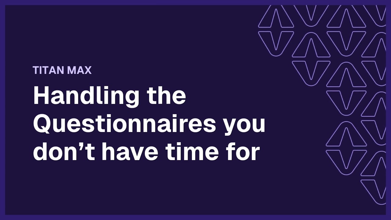 TITAN AI Demo Series: How MAX Managed Questionnaires Eliminates Your Assessment Backlog