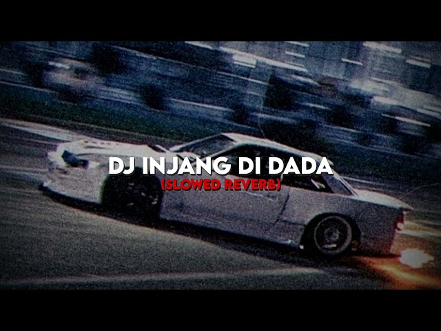 Dj Injang Di Dada (Slowed Reverb) class=