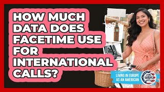 How Much Data Does FaceTime Use For International Calls?