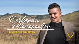 BERKENAN DI HADAPANMU - Michael Panjaitan | Voice Of Worship