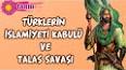 Türklerin İslamiyet’i Kabul Etmesinde Talas Savaşı’nın Önemi Nedir? ile ilgili video