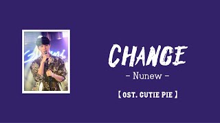 【中/ENG/THAI/ROM】Change (เปลี่ยน) - Nunew cover [ ost. Cutie Pie นิ่งเฮียก็หาว่าซื่อ ]