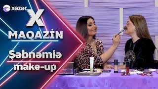 X Maqazin - Şəbnəm Tovuzlu ilə Make-up  16.11.2019